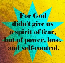 For God didn't give us a spirit of fear